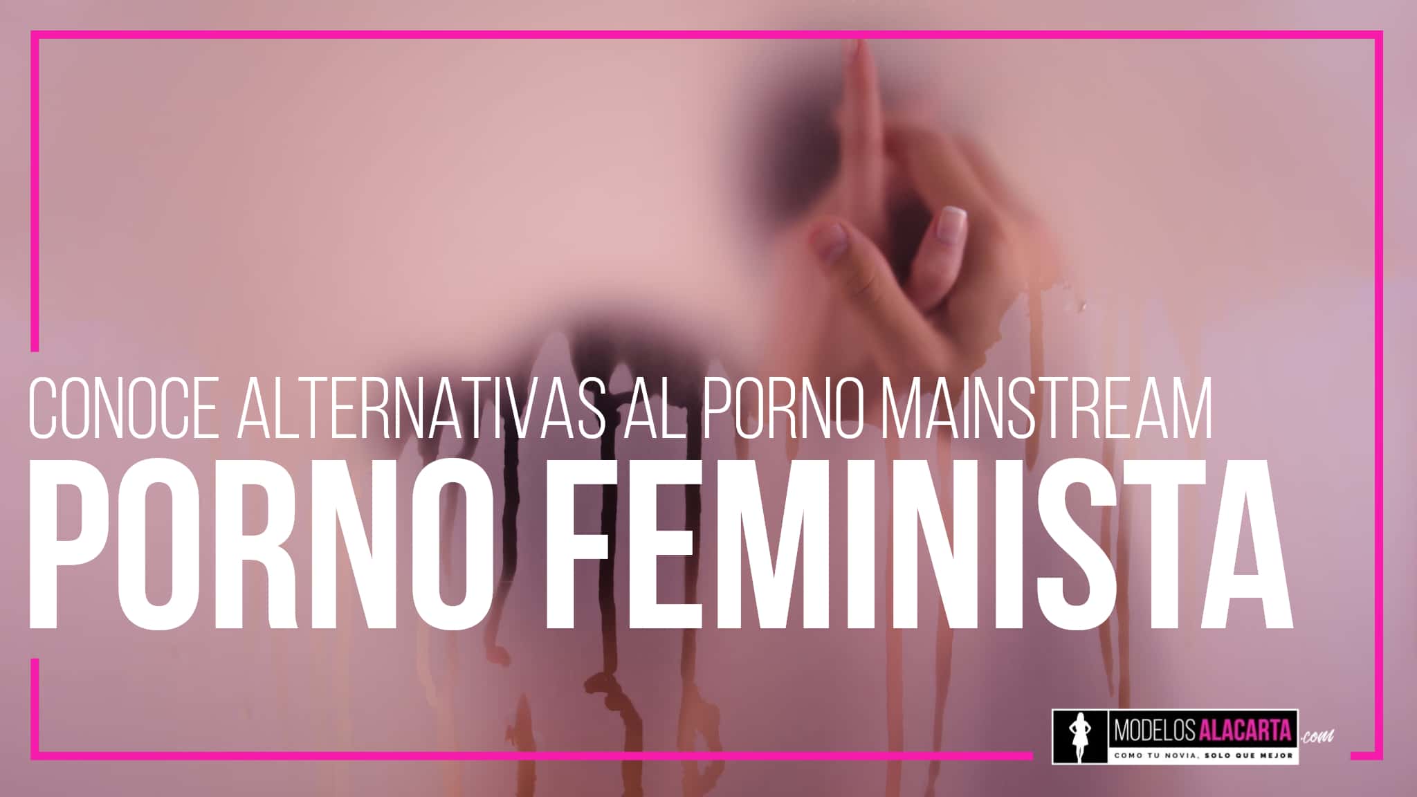 Conoce El Porno Feminista | Alternativas Al Porno Mainstream