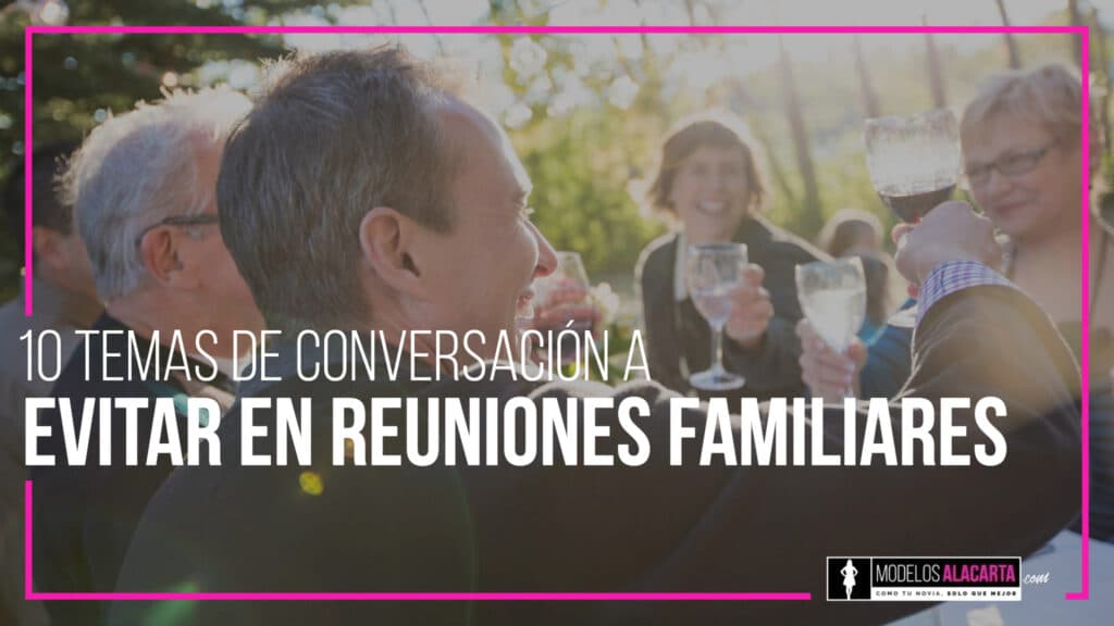 10 temas de conversación a evitar en reuniones familiares