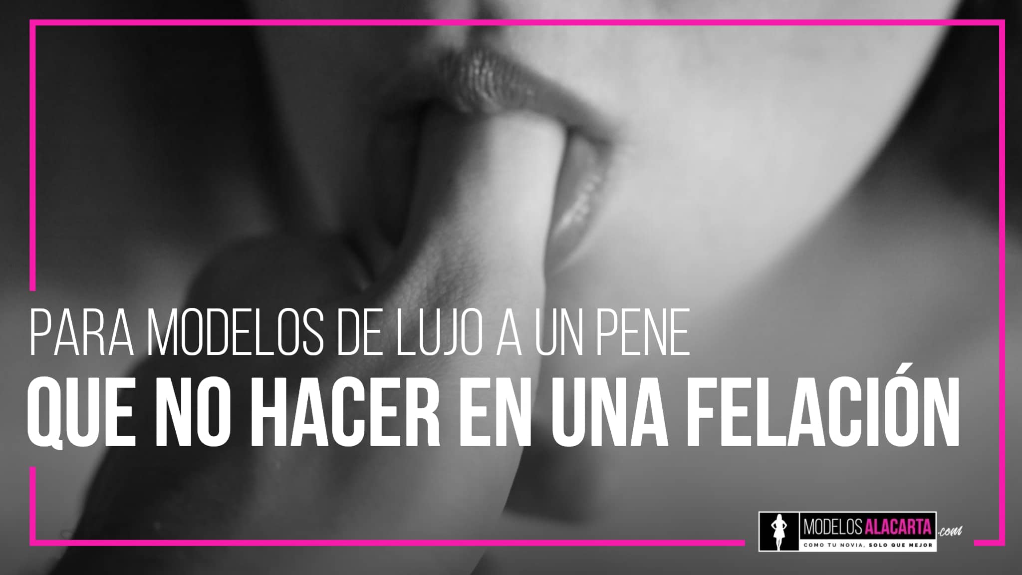 Que NO HACER En Una Felación A Un Pene | Modelos De Lujo