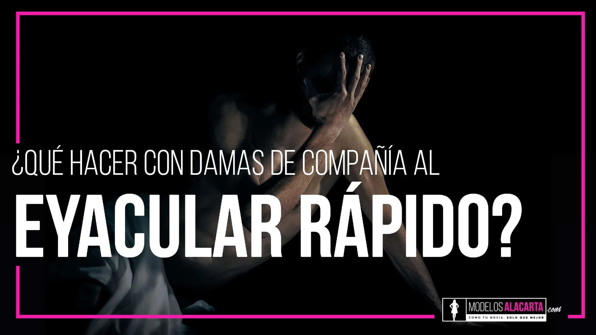 ¿Qué hacer al eyacular rápido con damas de compañía?