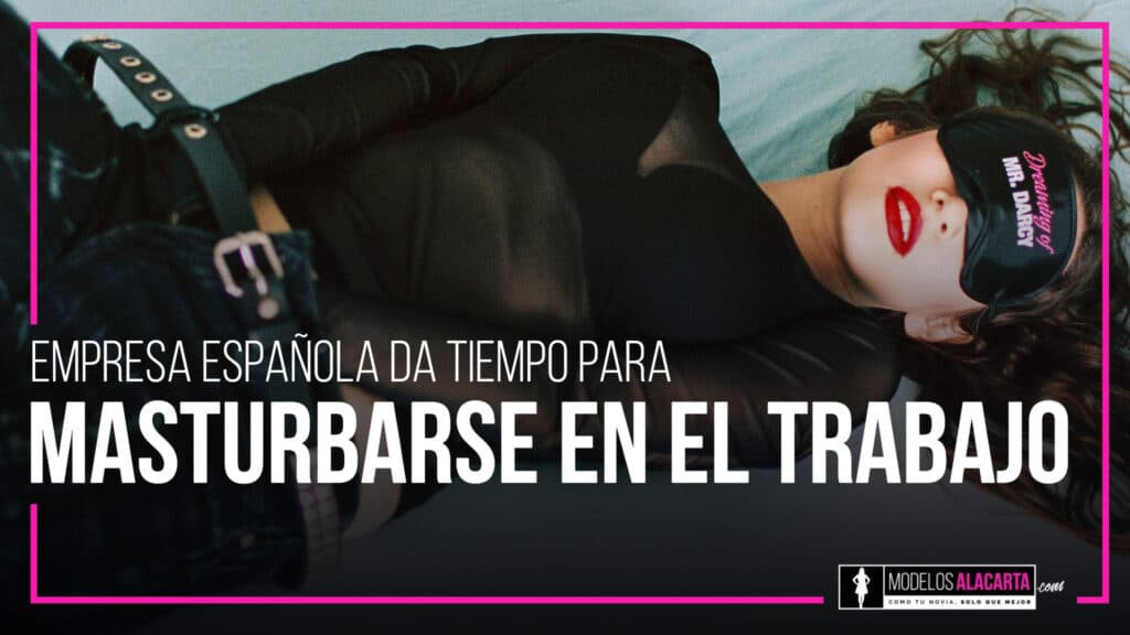 Empresa española da tiempo para masturbarse en el trabajo damas de compañía