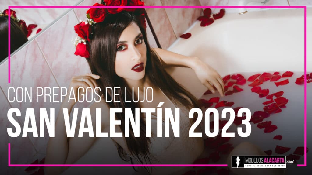 San Valentín 2023 con prepagos de lujo | Modelos a la Carta
