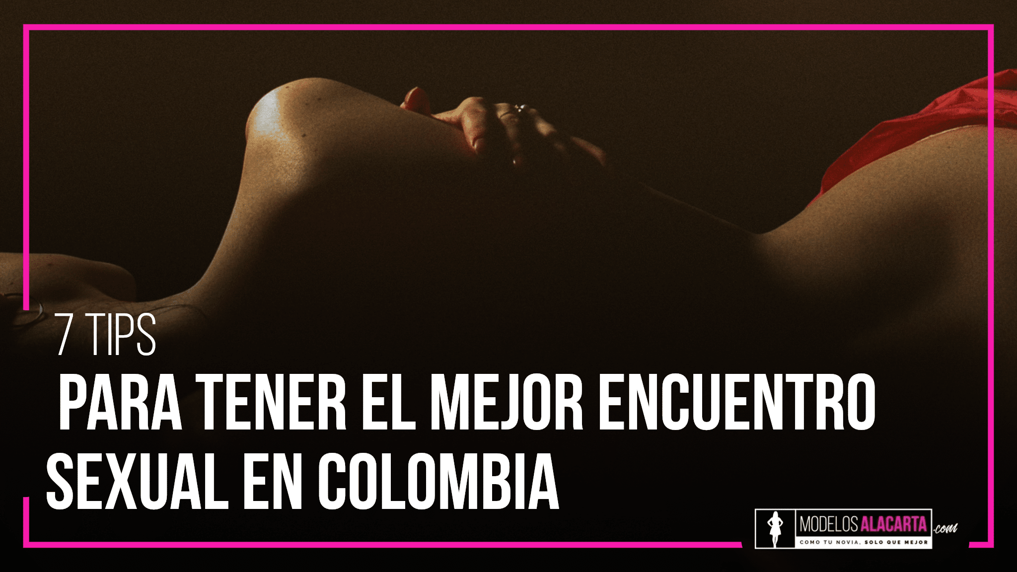 7 tips para tener el mejor encuentro sexual en Colombia