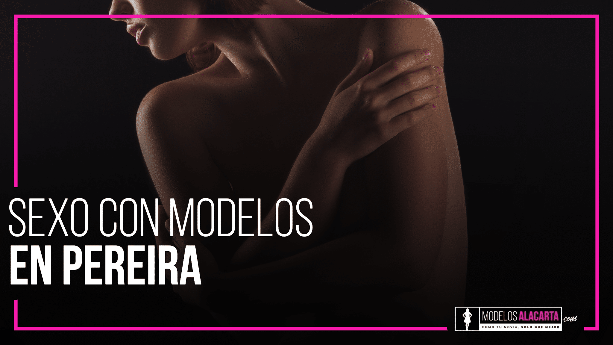 Sexo Con Modelos En Pereira, 7 Consejos Para Tu Encuentro