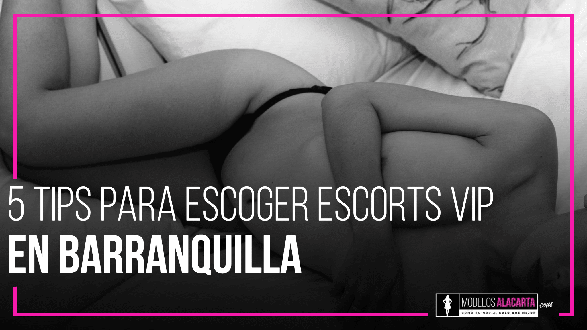 Tips Para Escoger Escorts VIP En Barranquilla