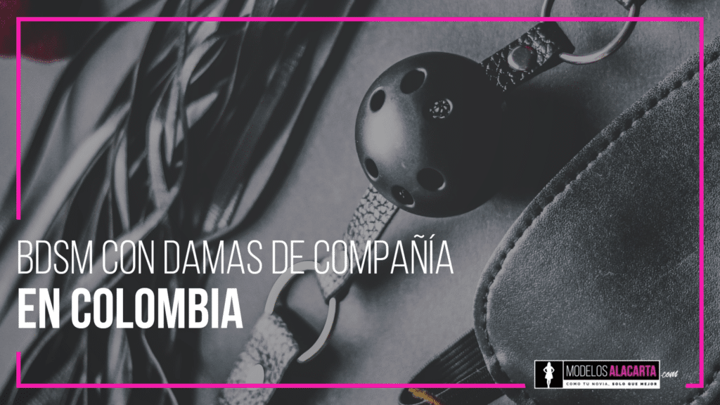 BDSM con damas de compañía en Colombia